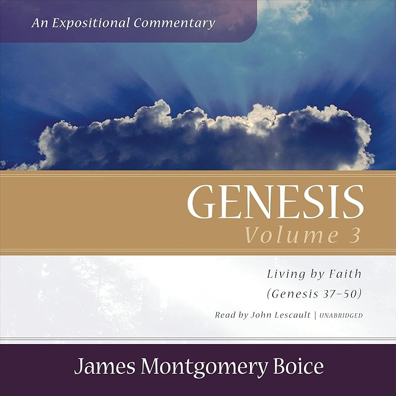 Genesis: An Expositional Commentary, Vol. 3: Genesis 37–50 by James Montgomery Boice