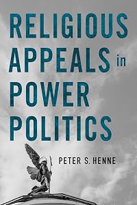 Religious Appeals in Power Politics (Religion and Conflict) by Peter S. Henne