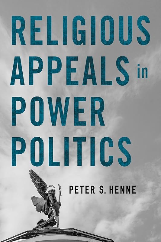 Religious Appeals in Power Politics (Religion and Conflict) by Peter S. Henne