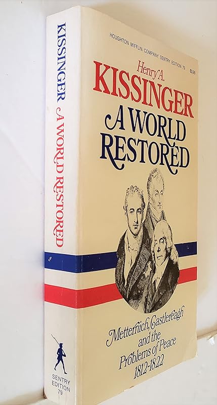 A World Restored: Metternich, Castlereagh and the Problems of Peace, 1812-1822 by Henry Kissinger