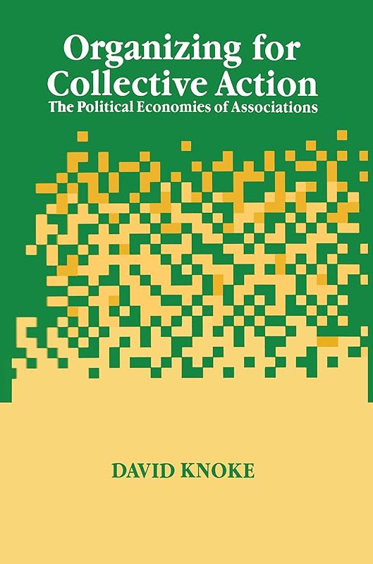 Organizing for Collective Action: The Political Economies of Associations (Social Institutions and Social Change Series) by David Knoke