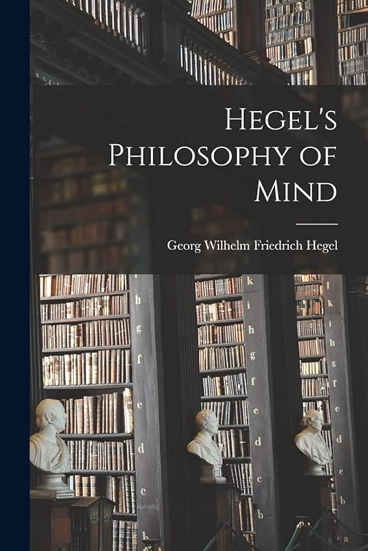 Hegel's Philosophy of Mind by Georg Wilhelm Friedrich Hegel