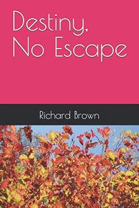 Destiny, No Escape by Mr Richard nmi Brown Sr.