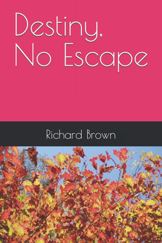 Destiny, No Escape by Mr Richard nmi Brown Sr.