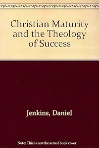 Christian maturity and the theology of success by Daniel Thomas Jenkins