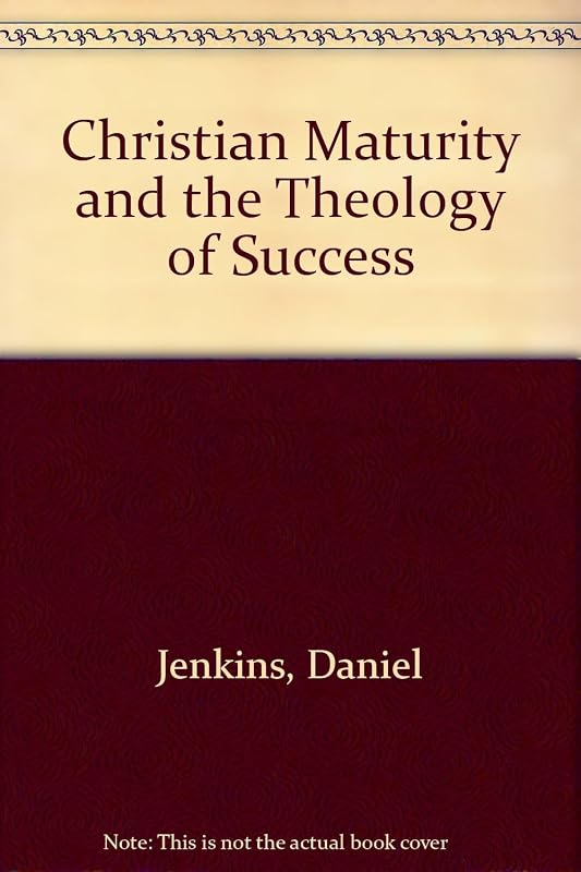 Christian maturity and the theology of success by Daniel Thomas Jenkins