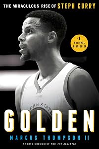 Golden: The Miraculous Rise of Steph Curry by Marcus Thompson