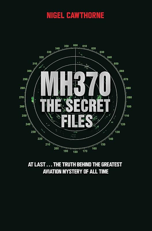 MH370 The Secret Files - At Last…The Truth Behind the Greatest Aviation Mystery of All Time by Nigel Cawthorne