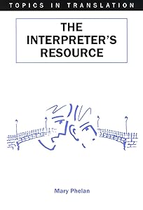 The Interpreter's Resource (Topics in Translation Book 19) by Mary Phelan