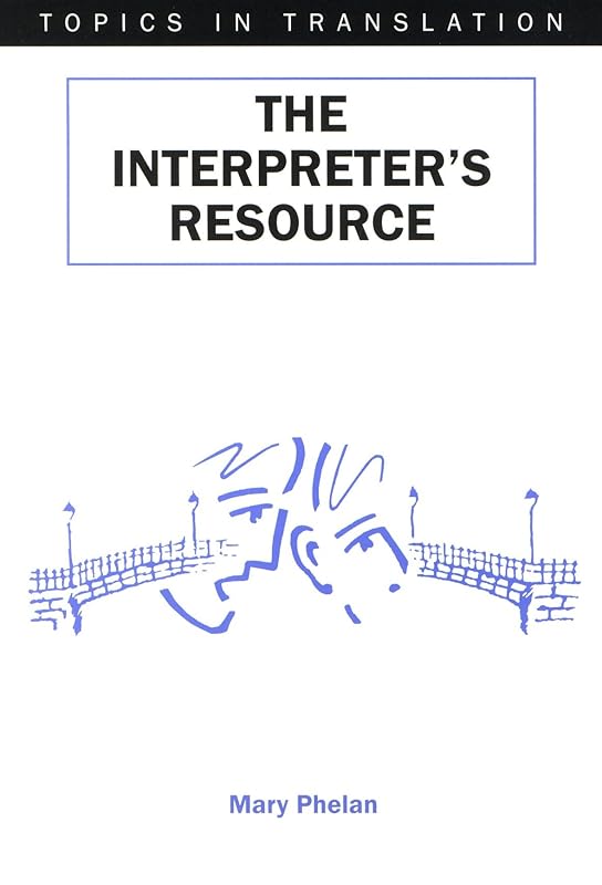 The Interpreter's Resource (Topics in Translation Book 19) by Mary Phelan