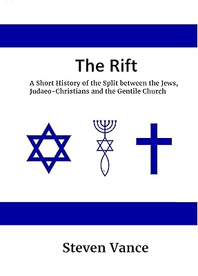 The Rift: A Short History of the Split between the Jews, Judaeo-Christians and the Gentile Church