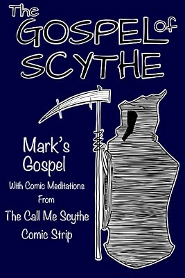 The Gospel of Scythe: Mark's Gospel with Comic Meditations from the Call Me Scythe comic strip