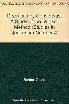Decisions by Consensus: A Study of the Quaker Method (Studies in Quakerism Number 4)