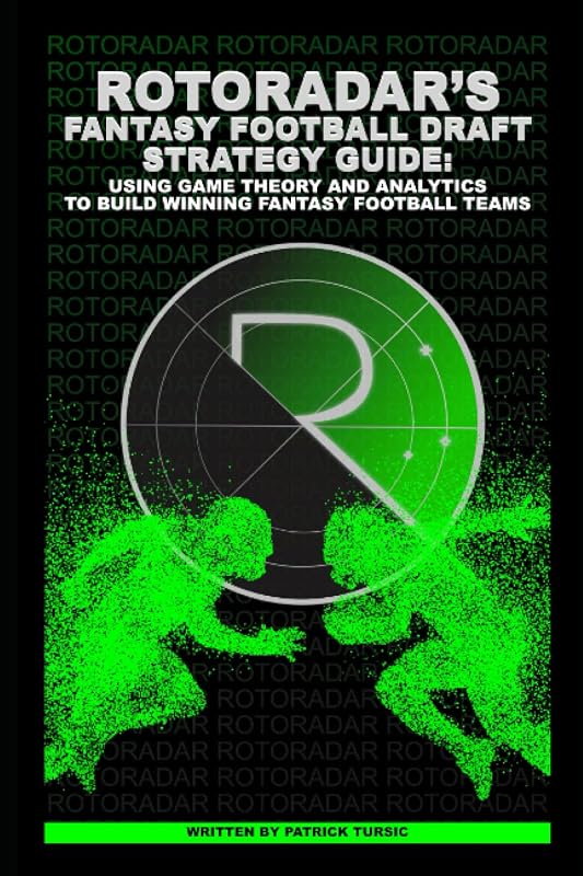 RotoRadar’s Fantasy Football Draft Strategy Guide: Using Game Theory and Analytics to Build Winning Fantasy Football Teams by Patrick Tursic