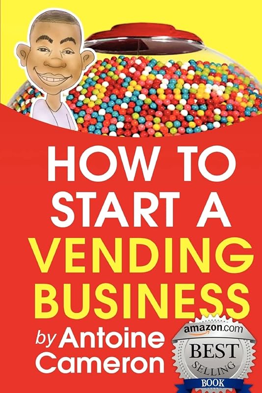 How to Start a Vending Business by Antoine Cameron