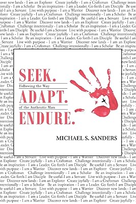 Seek. Adapt. Endure.: Following the Way of The World's Most Authentic Man