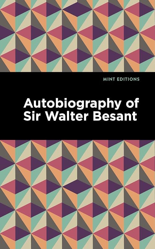 Autobiography of Sir Walter Besant (Mint Editions (In Their Own Words: Biographical and Autobiographical Narratives)) by Walter Besant