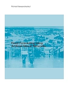 Flood Forecasting Using Artificial Neural Networks by P Varoonchotikul