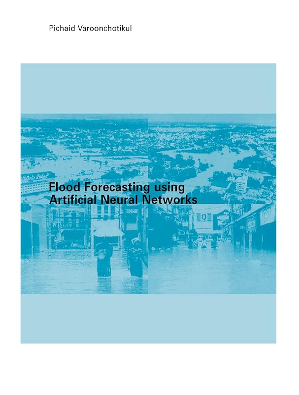 Flood Forecasting Using Artificial Neural Networks by P Varoonchotikul