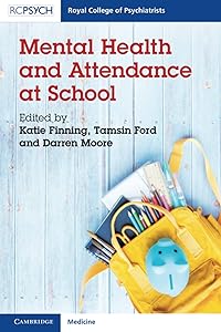 Mental Health and Attendance at School (Royal College of Psychiatrists) by Katie Finning