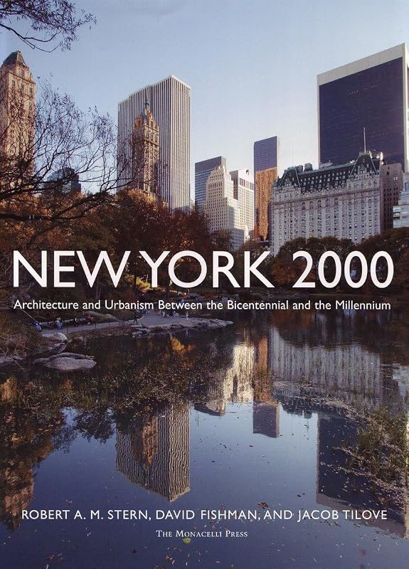 New York 2000: Architecture and Urbanism Between the Bicentennial and the Millennium by Robert A. M. Stern
