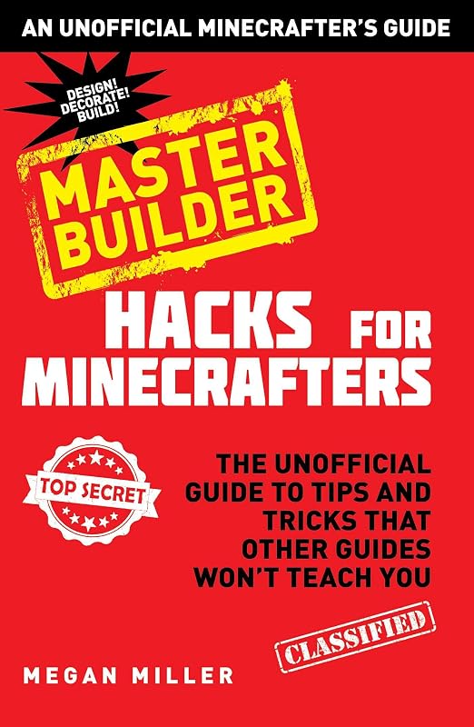 Hacks for Minecrafters: Master Builder: The Unofficial Guide to Tips and Tricks That Other Guides Won't Teach You (Unofficial Minecrafters Hacks) by Megan Miller