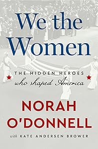 We the Women: The Hidden Heroes Who Shaped America by Norah O'Donnell