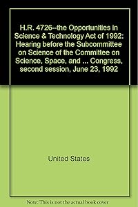 H.R. 4726--the Opportunities in Science & Technology Act of 1992: Hearing before the Subcommittee on Science of the Committee on Science, Space, and ... Congress, second session, June 23, 1992
