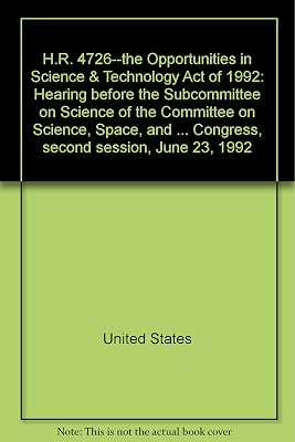 H.R. 4726--the Opportunities in Science & Technology Act of 1992: Hearing before the Subcommittee on Science of the Committee on Science, Space, and ... Congress, second session, June 23, 1992