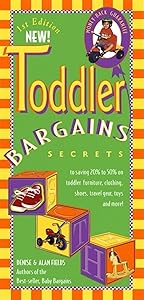 Toddler Bargains: Secrets to Saving 20% to 50% on Toddler Furniture, Clothing, Shoes, Travel Gear, Toys, and More! by Denise Fields