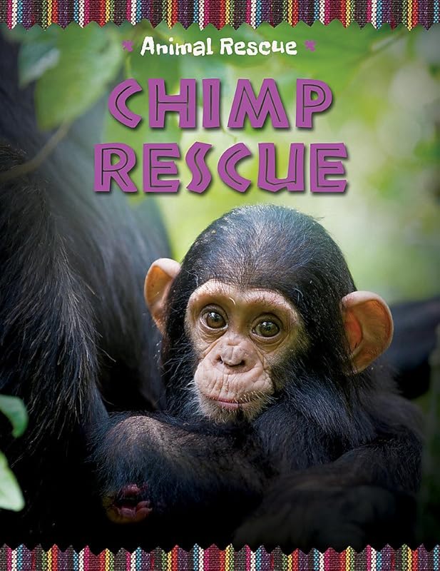 Animal Rescue Chimp Rescue by Clare Hibbert