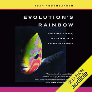 Evolution’s Rainbow: Diversity, Gender, and Sexuality in Nature and People, with a New Preface by Joan Roughgarden