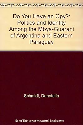 Do You Have an Opy?: Politics and Identity Among the Mbya-Guaranio of Argentina and Eastern Paraguay