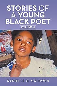 Stories of a Young Black Poet: Volume 4 by Danielle N. Calhoun