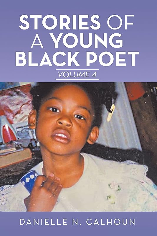 Stories of a Young Black Poet: Volume 4 by Danielle N. Calhoun
