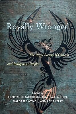 Royally Wronged: The Royal Society of Canada and Indigenous Peoples