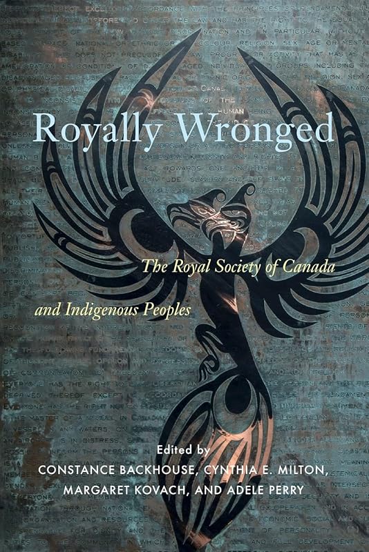 Royally Wronged: The Royal Society of Canada and Indigenous Peoples by Constance Backhouse