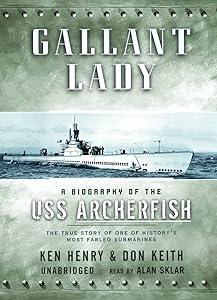 Gallant Lady: The Biography of the USS Archerfish by Ken Henry