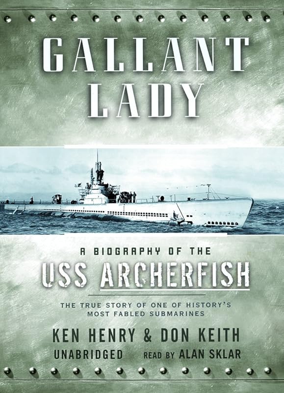 Gallant Lady: The Biography of the USS Archerfish by Ken Henry