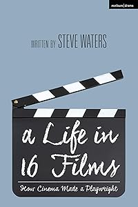 Life in 16 Films, A: How Cinema Made a Playwright