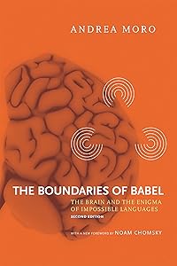 The Boundaries of Babel, second edition: The Brain and the Enigma of Impossible Languages (Current Studies in Linguistics Book 46)