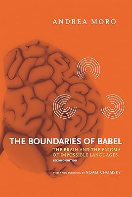 The Boundaries of Babel, second edition: The Brain and the Enigma of Impossible Languages (Current Studies in Linguistics Book 46)