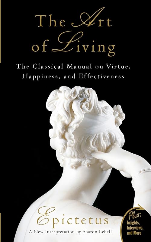 Art of Living: The Classical Manual on Virtue, Happiness, and Effectiveness by Epictetus