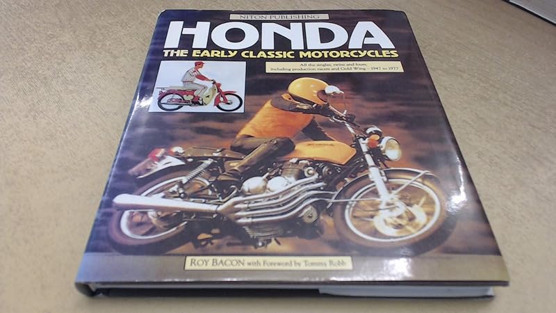 Honda: The Early Classic Motorcycles : All the Singles, Twins and Fours, Including Production Racers and Gold Wing-1947 to 1977 by Roy Bacon