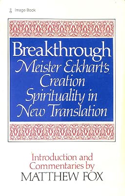 Breakthrough: Meister Eckhart's Creation Spirituality in New Transition