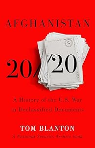 Afghanistan 20/20: A History of the U.S. War in Declassified Documents by Tom Blanton