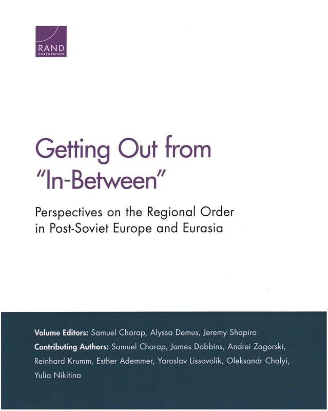 Getting Out from “In-Between”: Perspectives on the Regional Order in Post-Soviet Europe and Eurasia by Samuel Charap