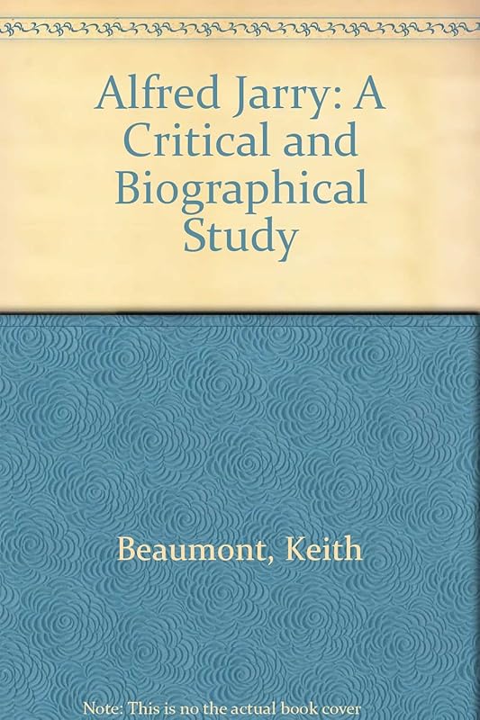 Alfred Jarry: A Critical and Biographical Study by Keith Beaumont