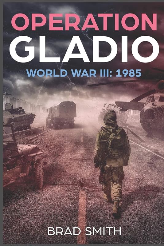 Operation Gladio: World War III: 1985 by Brad Smith