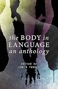 The Body in Language: An Anthology by Edwin Torres